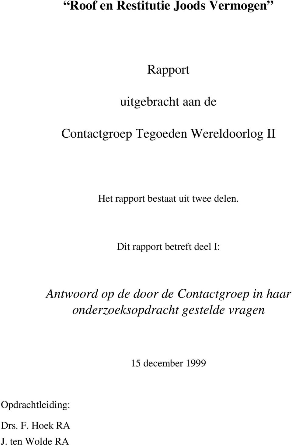 Dit rapport betreft deel I: Antwoord op de door de Contactgroep in haar