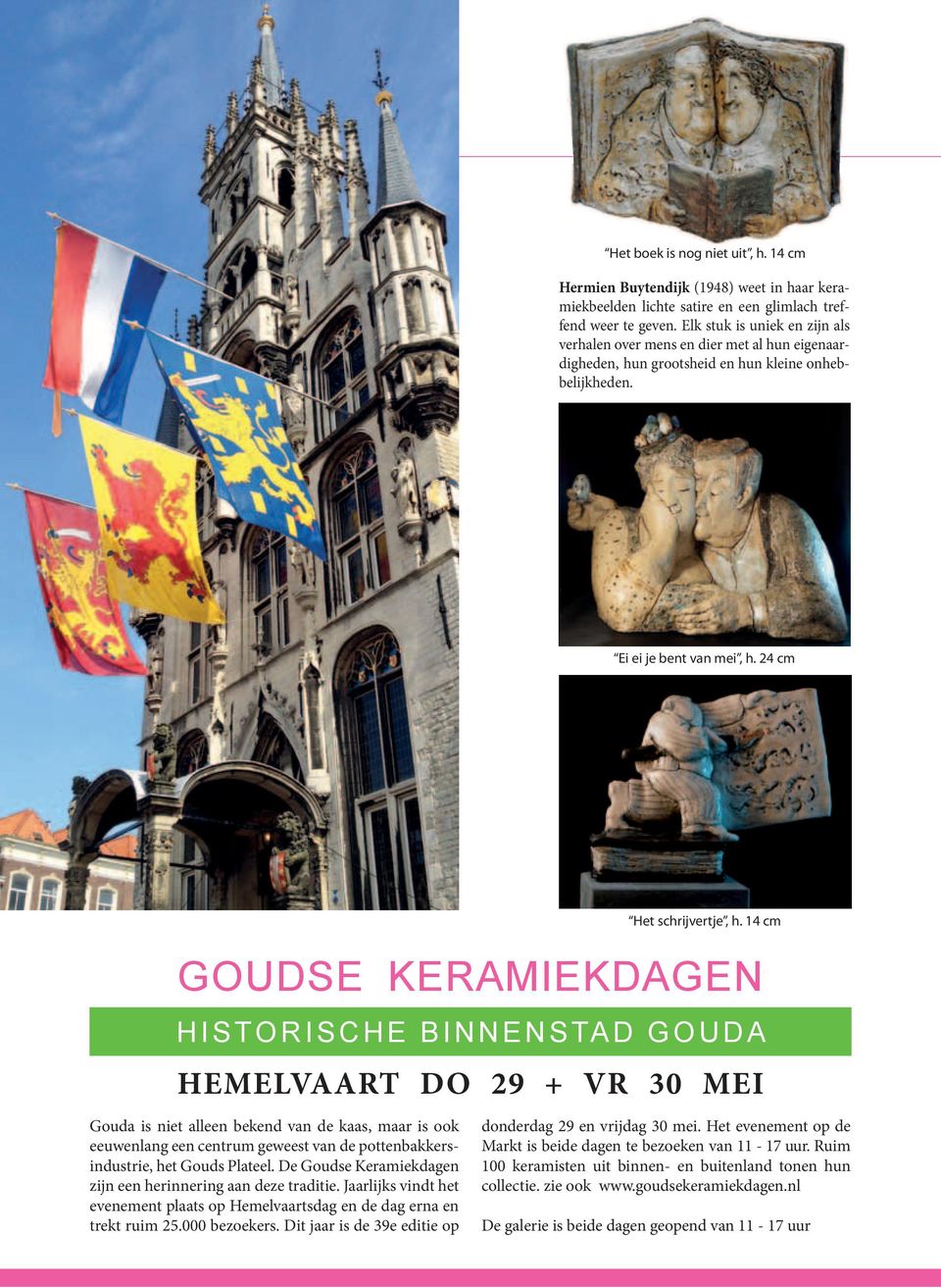 24 cm goudse keramiekdagen HistoriscHe Binnenstad gouda HEMELVAART DO 29 + VR 30 MEi Gouda is niet alleen bekend van de kaas, maar is ook eeuwenlang een centrum geweest van de pottenbakkersindustrie,