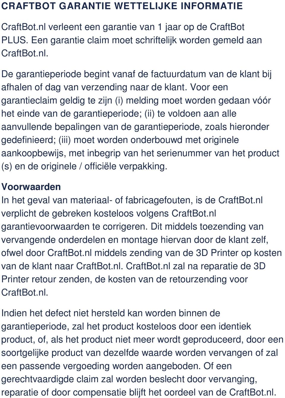 gedefinieerd; (iii) moet worden onderbouwd met originele aankoopbewijs, met inbegrip van het serienummer van het product (s) en de originele / officiële verpakking.