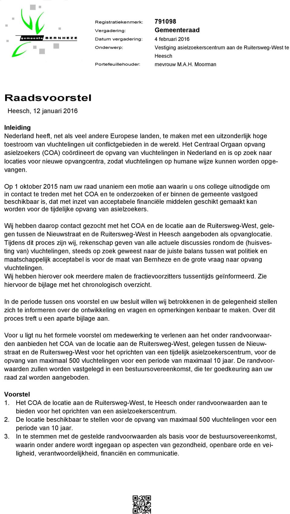 Moorman Raadsvoorstel Heesch, 12 januari 2016 Inleiding Nederland heeft, net als veel andere Europese landen, te maken met een uitzonderlijk hoge toestroom van vluchtelingen uit conflictgebieden in