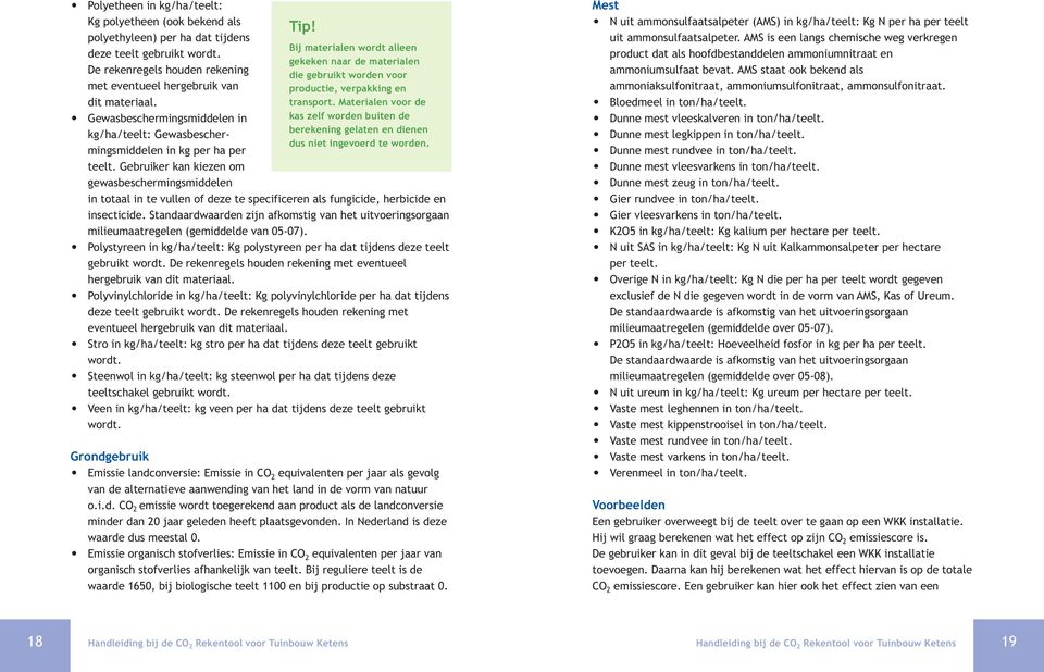 Gebruiker kan kiezen om gewasbeschermingsmiddelen Bij materialen wordt alleen gekeken naar de materialen die gebruikt worden voor productie, verpakking en transport.