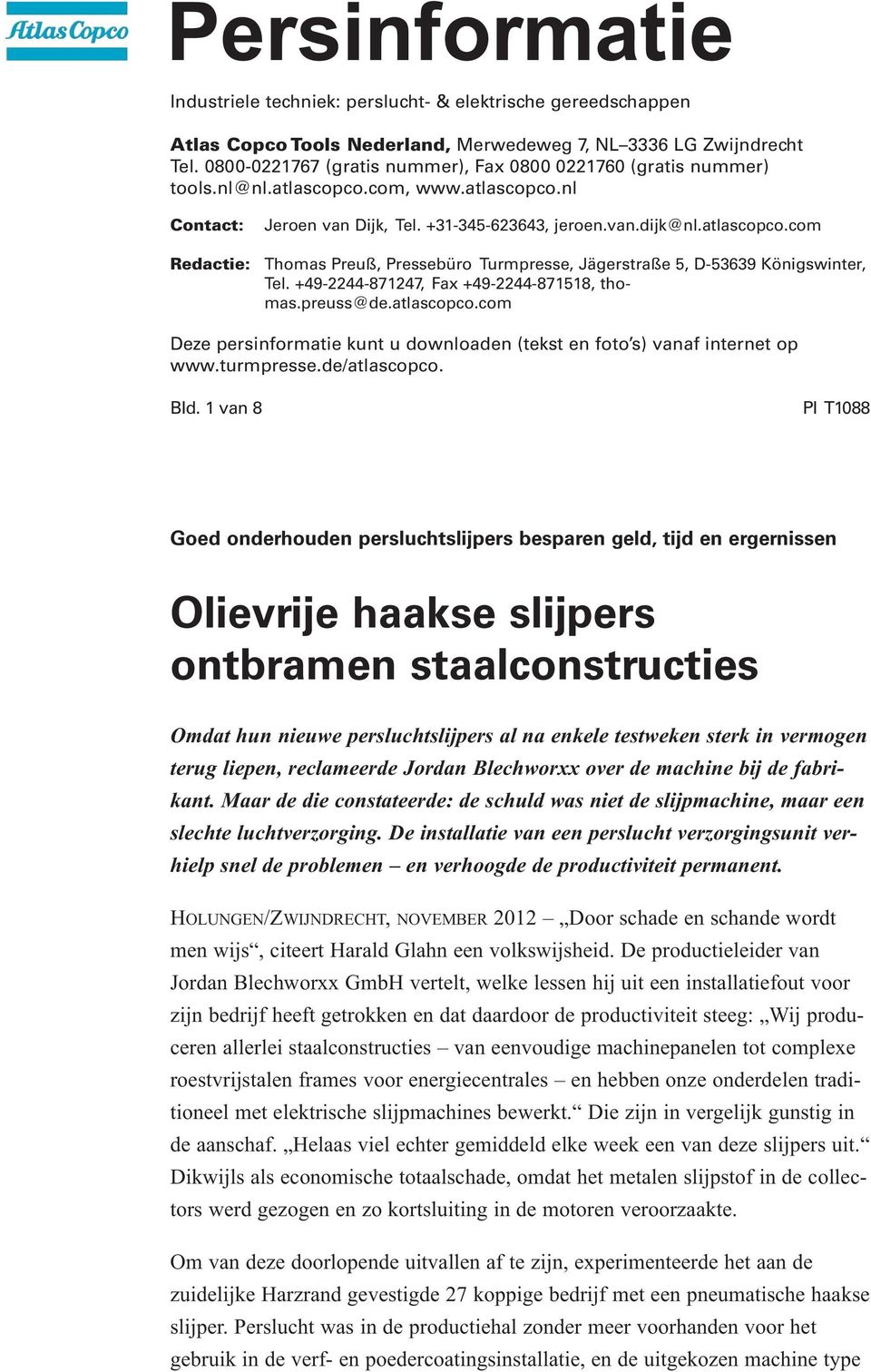 +49-2244-871247, Fax +49-2244-871518, thomas.preuss@de.atlascopco.com Deze persinformatie kunt u downloaden (tekst en foto s) vanaf internet op www.turmpresse.de/atlascopco. Bld.