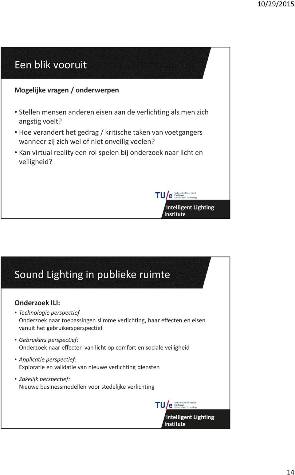 Sound Lighting in publieke ruimte Onderzoek ILI: Technologie perspectief Onderzoek naar toepassingen slimme verlichting, haar effecten en eisen vanuit het gebruikersperspectief