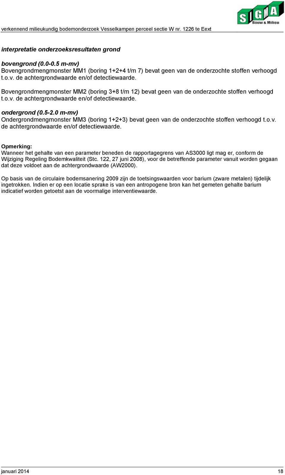 m-mv) Ondergrondmengmonster MM3 (boring 1+2+3) bevat geen van de onderzochte stoffen verhoogd t.o.v. de achtergrondwaarde en/of detectiewaarde.