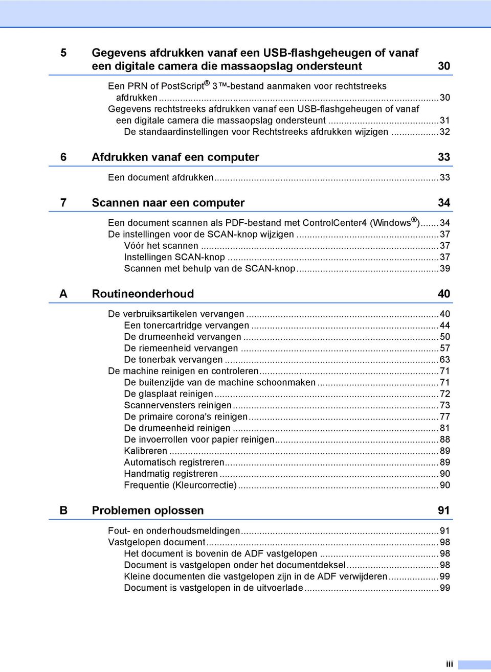 ..32 6 Afdrukken vanaf een computer 33 Een document afdrukken...33 7 Scannen naar een computer 34 Een document scannen als PDF-bestand met ControlCenter4 (Windows ).