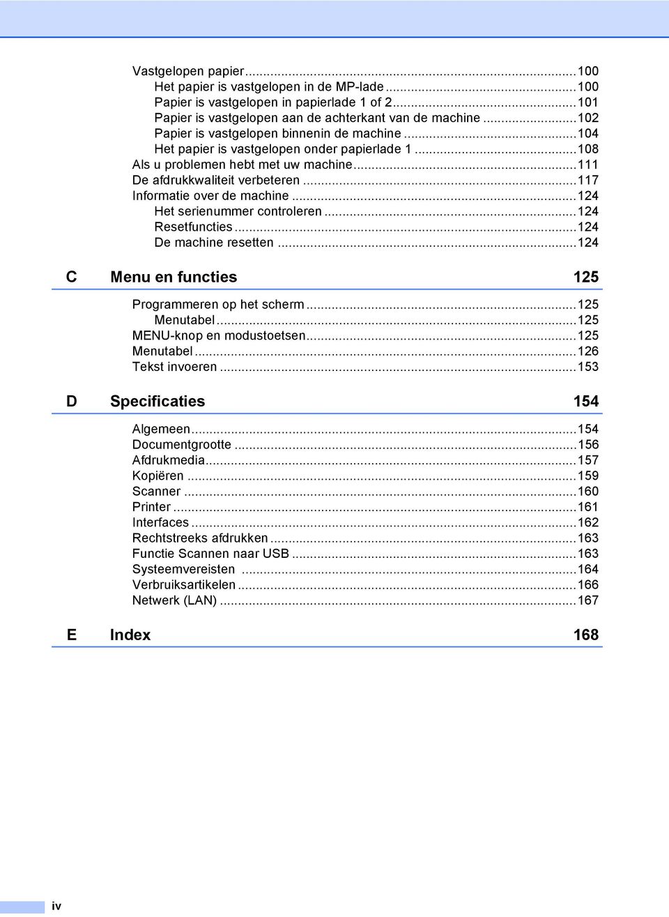 ..117 Informatie over de machine...124 Het serienummer controleren...124 Resetfuncties...124 De machine resetten...124 C Menu en functies 125 Programmeren op het scherm...125 Menutabel.