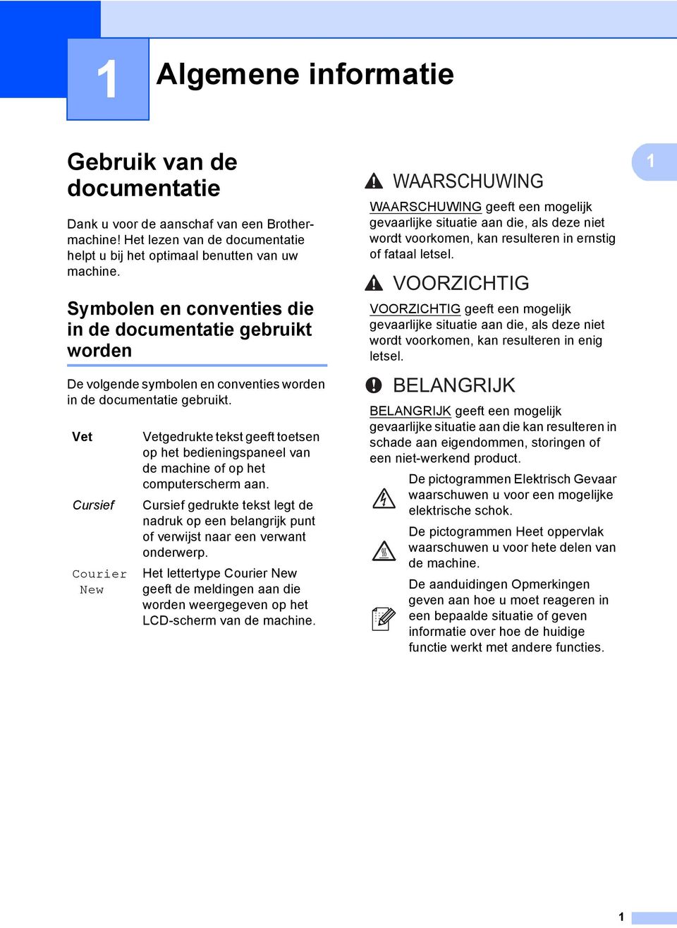 Vet Cursief Courier New Vetgedrukte tekst geeft toetsen op het bedieningspaneel van de machine of op het computerscherm aan.