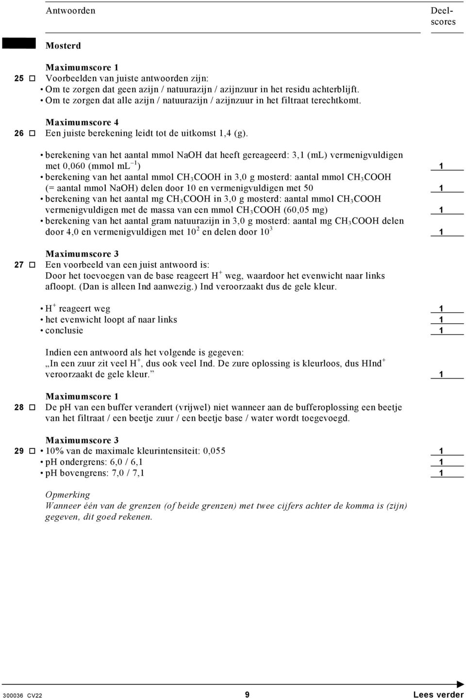 berekening van het aantal mmol NaO dat heeft gereageerd: 3,1 (ml) vermenigvuldigen met 0,060 (mmol ml 1 ) 1 berekening van het aantal mmol C 3 COO in 3,0 g mosterd: aantal mmol C 3 COO (= aantal mmol