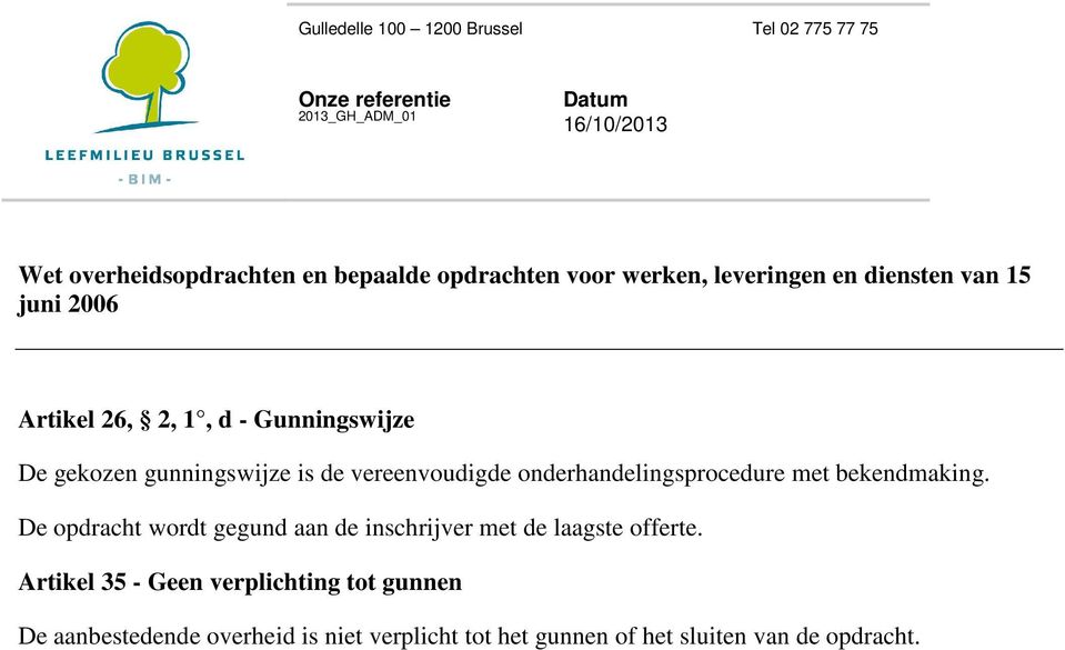 met bekendmaking. De opdracht wordt gegund aan de inschrijver met de laagste offerte.