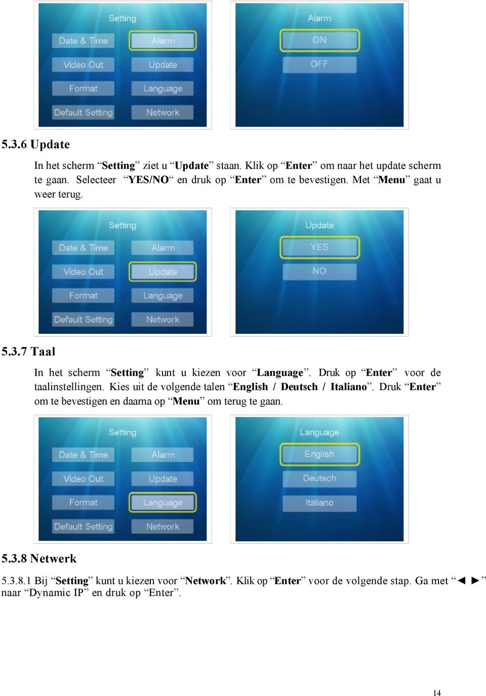 7 Taal In het scherm Setting kunt u kiezen voor Language. Druk op Enter voor de taalinstellingen.