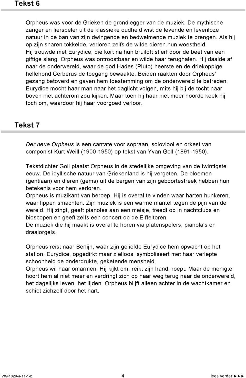 Als hij op zijn snaren tokkelde, verloren zelfs de wilde dieren hun woestheid. Hij trouwde met Eurydice, die kort na hun bruiloft stierf door de beet van een giftige slang.