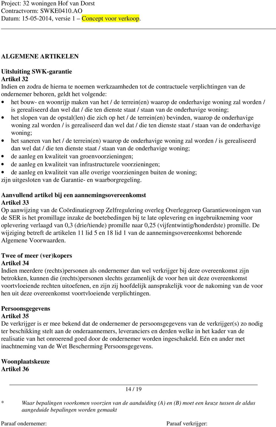 die zich op het / de terrein(en) bevinden, waarop de onderhavige woning zal worden / is gerealiseerd dan wel dat / die ten dienste staat / staan van de onderhavige woning; het saneren van het / de