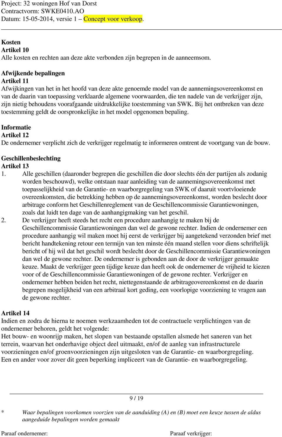 nadele van de verkrijger zijn, zijn nietig behoudens voorafgaande uitdrukkelijke toestemming van SWK. Bij het ontbreken van deze toestemming geldt de oorspronkelijke in het model opgenomen bepaling.