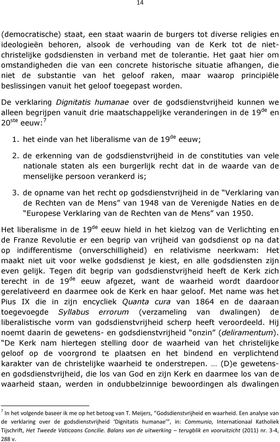 worden. De verklaring Dignitatis humanae over de godsdienstvrijheid kunnen we alleen begrijpen vanuit drie maatschappelijke veranderingen in de 19 de en 20 ste eeuw: 7 1.