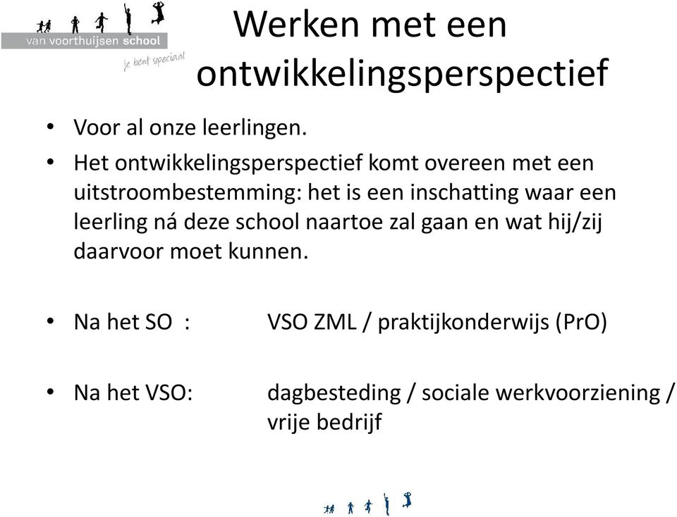 uitstroombestemming: het is een inschatting waar een leerling ná deze school naartoe zal