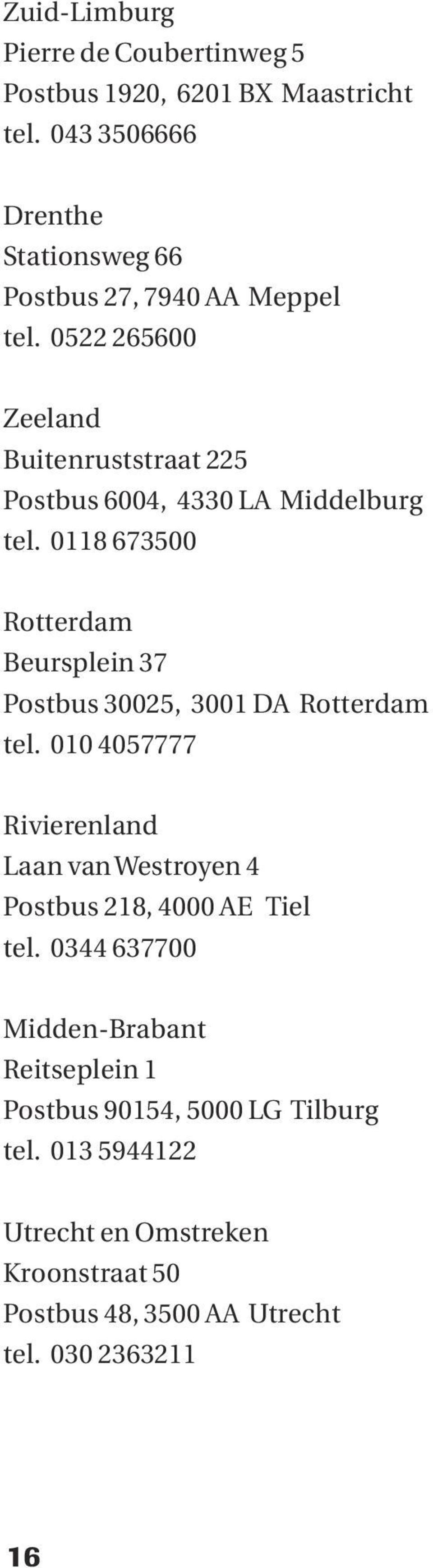 0522 265600 Zeeland Buitenruststraat 225 Postbus 6004, 4330 LA Middelburg tel.