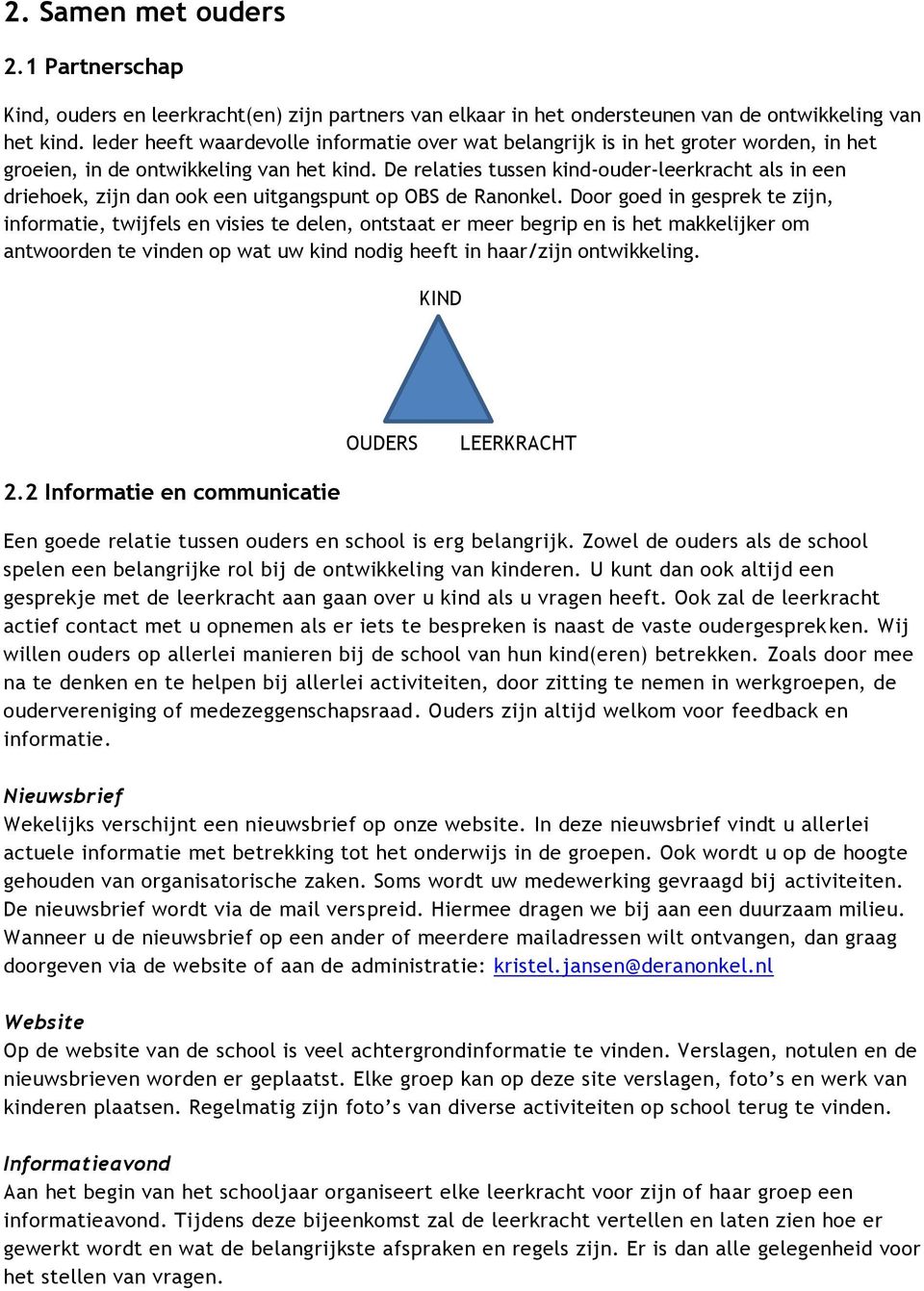 De relaties tussen kind-ouder-leerkracht als in een driehoek, zijn dan ook een uitgangspunt op OBS de Ranonkel.