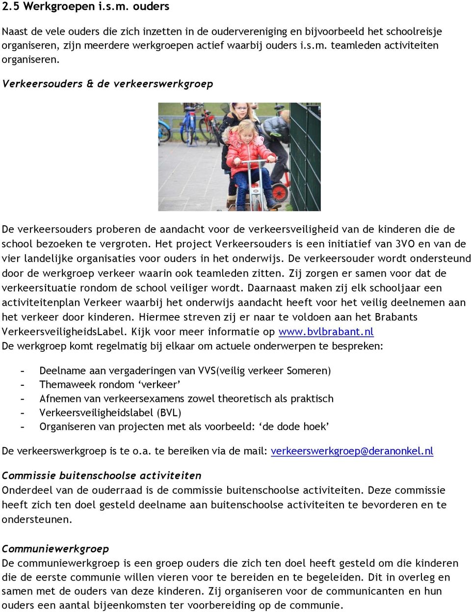 Het project Verkeersouders is een initiatief van 3VO en van de vier landelijke organisaties voor ouders in het onderwijs.