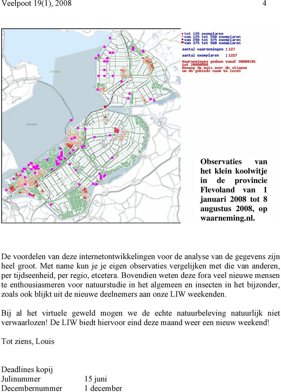 Met name kun je je eigen observaties vergelijken met die van anderen, per tijdseenheid, per regio, etcetera.