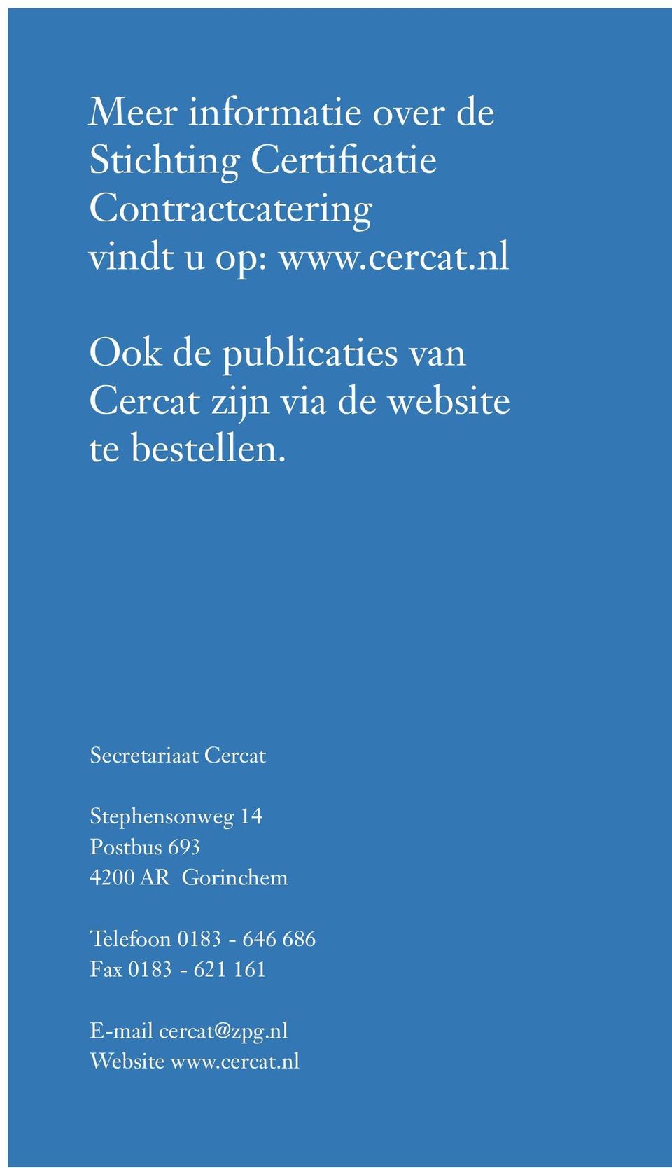 nl Ook de publicaties van Cercat zijn via de website te bestellen.