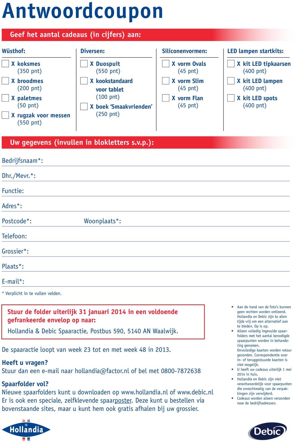 LED lampen (400 pnt) X kit LED spots (400 pnt) Uw gegevens (invullen in blokletters s.v.p.): Bedrijfsnaam*: Dhr./Mevr.