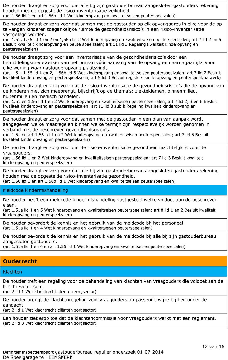 de gezondheidsrisico s in een risico-inventarisatie vastgelegd worden. (art 1.51, 1.