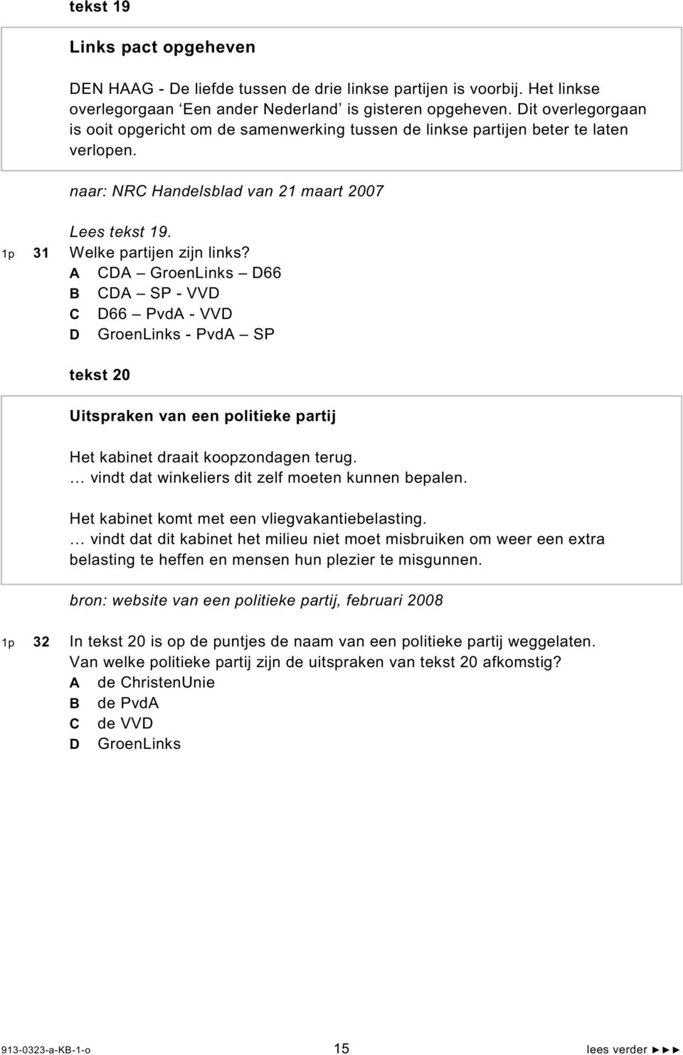 A CDA GroenLinks D66 B CDA SP - VVD C D66 PvdA - VVD D GroenLinks - PvdA SP tekst 20 Uitspraken van een politieke partij Het kabinet draait koopzondagen terug.