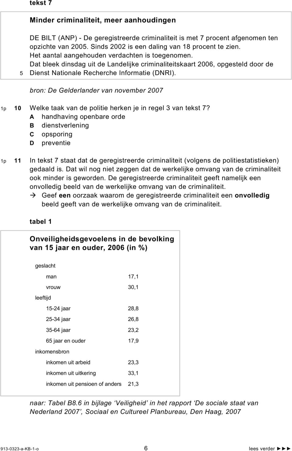 bron: De Gelderlander van november 2007 1p 10 Welke taak van de politie herken je in regel 3 van tekst 7?