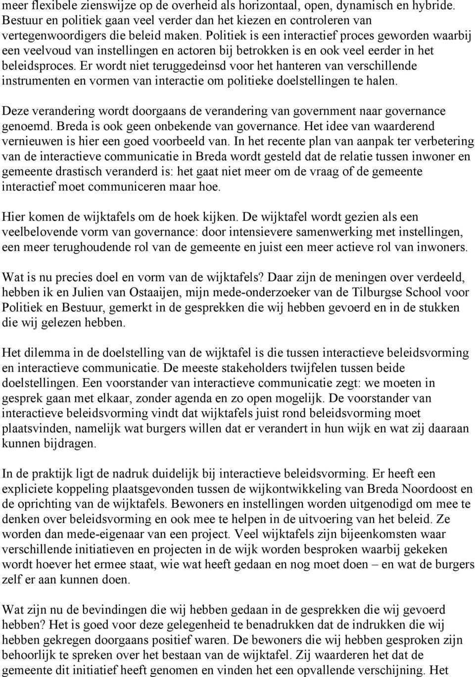 Er wordt niet teruggedeinsd voor het hanteren van verschillende instrumenten en vormen van interactie om politieke doelstellingen te halen.