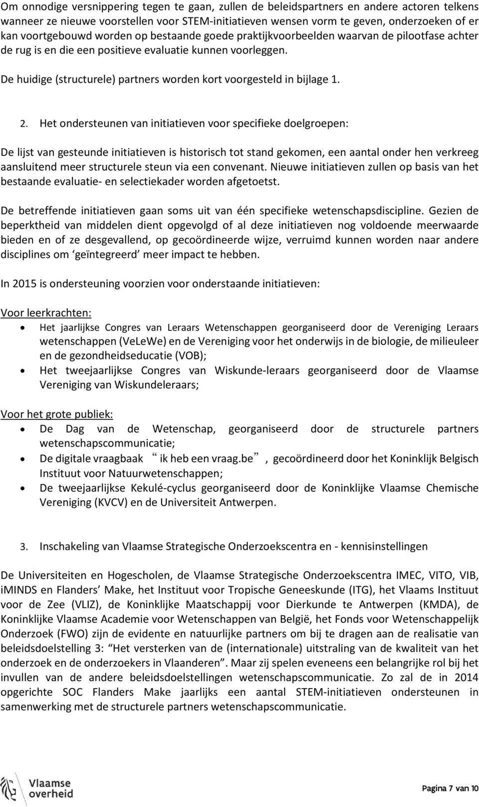 De huidige (structurele) partners worden kort voorgesteld in bijlage 1. 2.