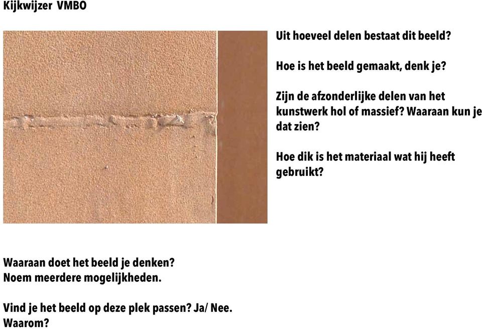 Waaraan kun je dat zien? Hoe dik is het materiaal wat hij heeft gebruikt?