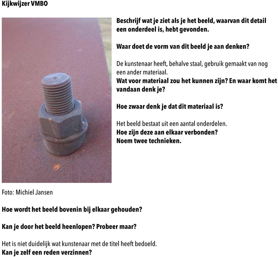 Hoe zwaar denk je dat dit materiaal is? Het beeld bestaat uit een aantal onderdelen. Hoe zijn deze aan elkaar verbonden? Noem twee technieken.