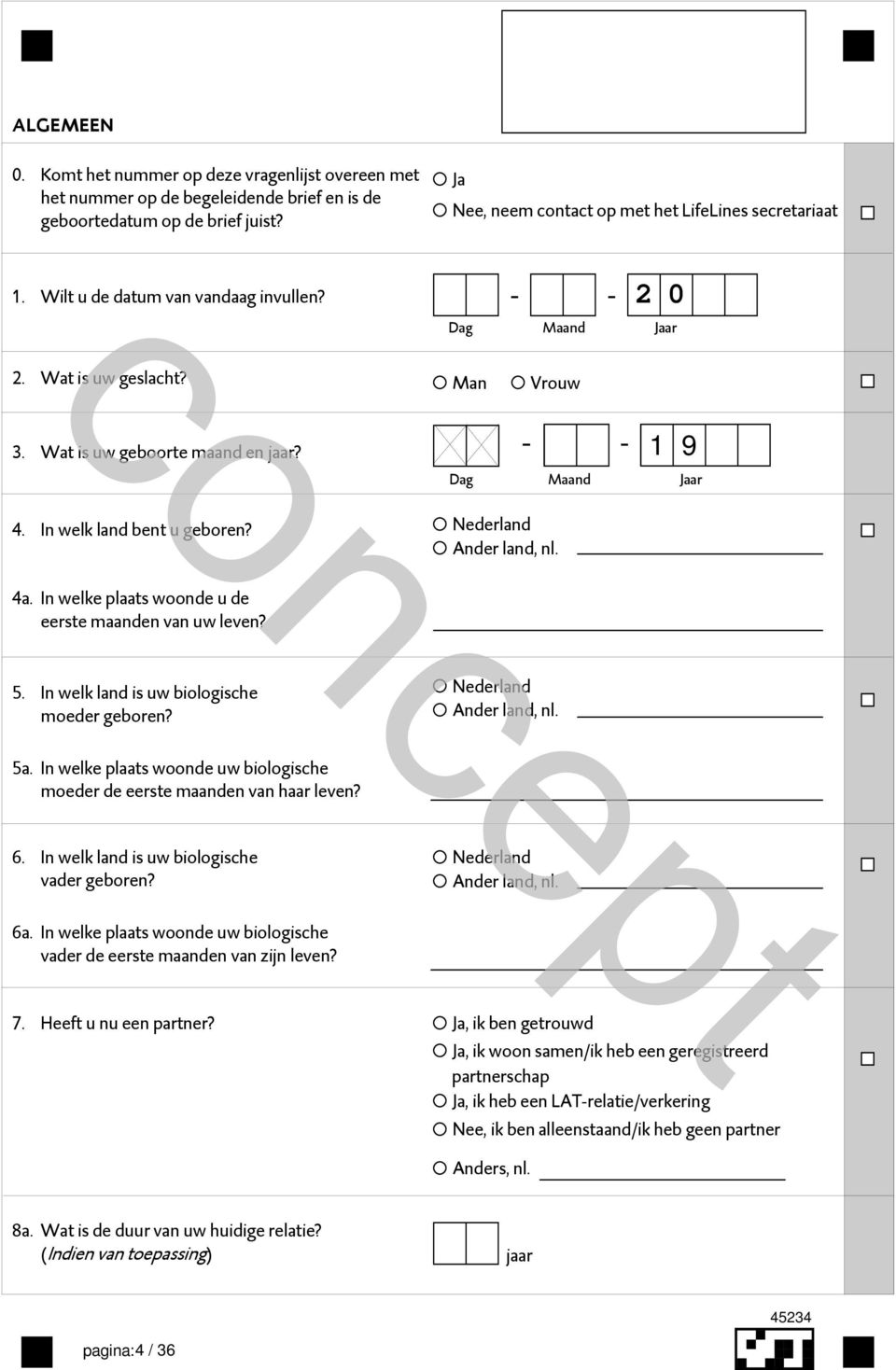 4a. In welke plaats woonde u de eerste maanden van uw leven? 5. In welk land is uw biologische moeder geboren? Nederland Ander land, nl. 5a.