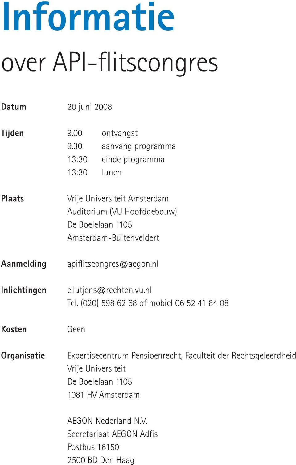 Amsterdam-Buitenveldert Aanmelding apiflitscongres@aegon.nl Inlichtingen e.lutjens@rechten.vu.nl Tel.
