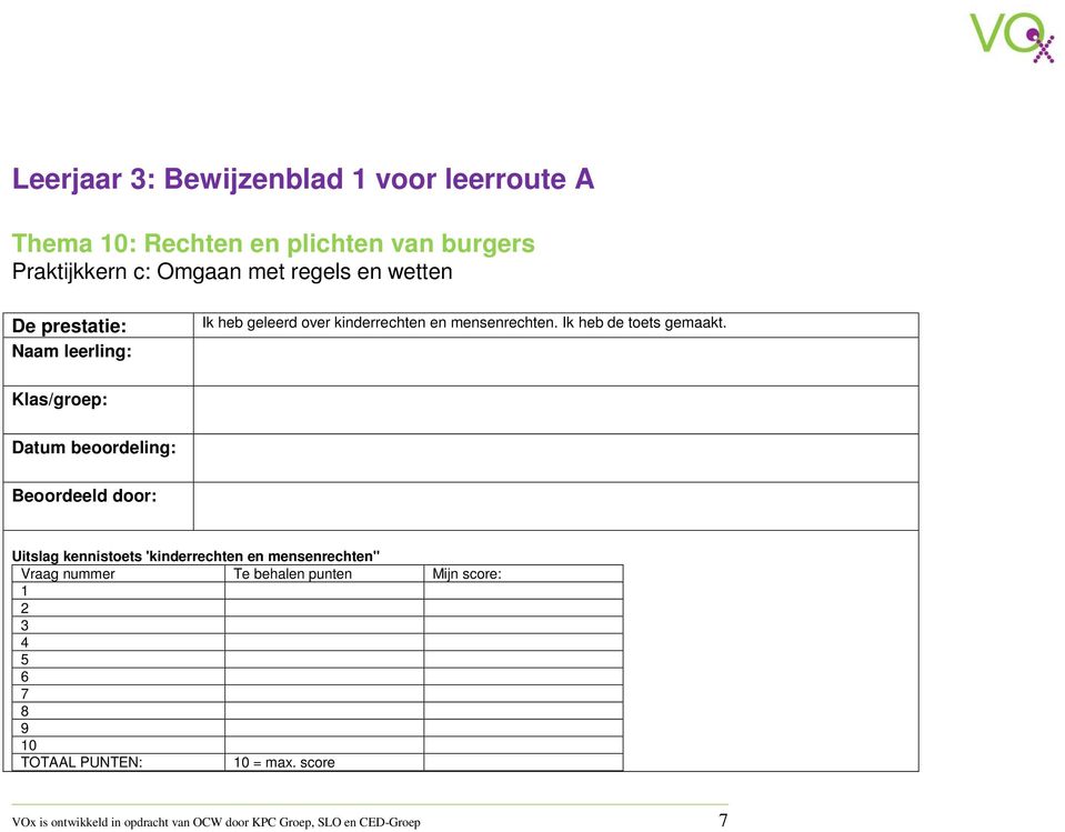 Klas/groep: Datum beoordeling: Beoordeeld door: Uitslag kennistoets 'kinderrechten en mensenrechten" Vraag nummer Te behalen