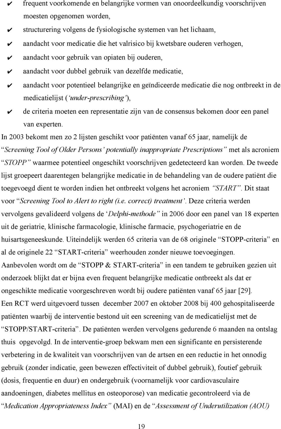 medicatie die nog ontbreekt in de medicatielijst ( under-prescribing ), de criteria moeten een representatie zijn van de consensus bekomen door een panel van experten.