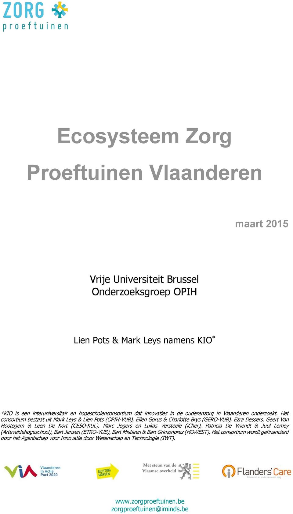 Het consortium bestaat uit Mark Leys & Lien Pots (OPIH-VUB), Ellen Gorus & Charlotte Brys (GERO-VUB), Ezra Dessers, Geert Van Hootegem & Leen De Kort (CESO-KUL), Marc