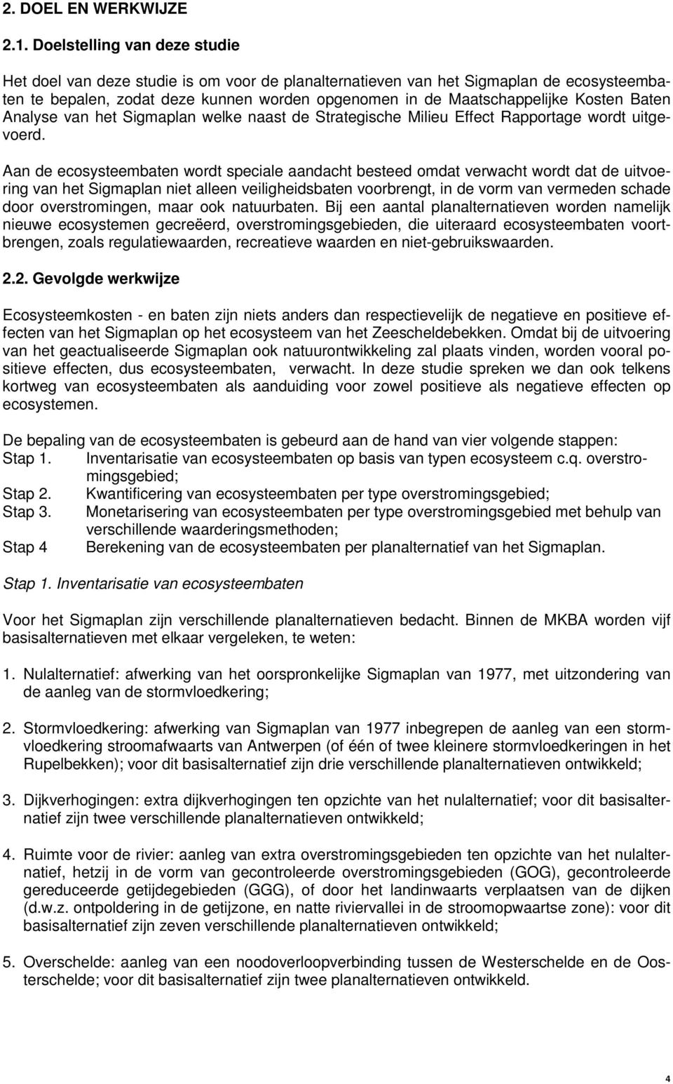 Baten Analyse van het Sigmaplan welke naast de Strategische Milieu Effect Rapportage wordt uitgevoerd.