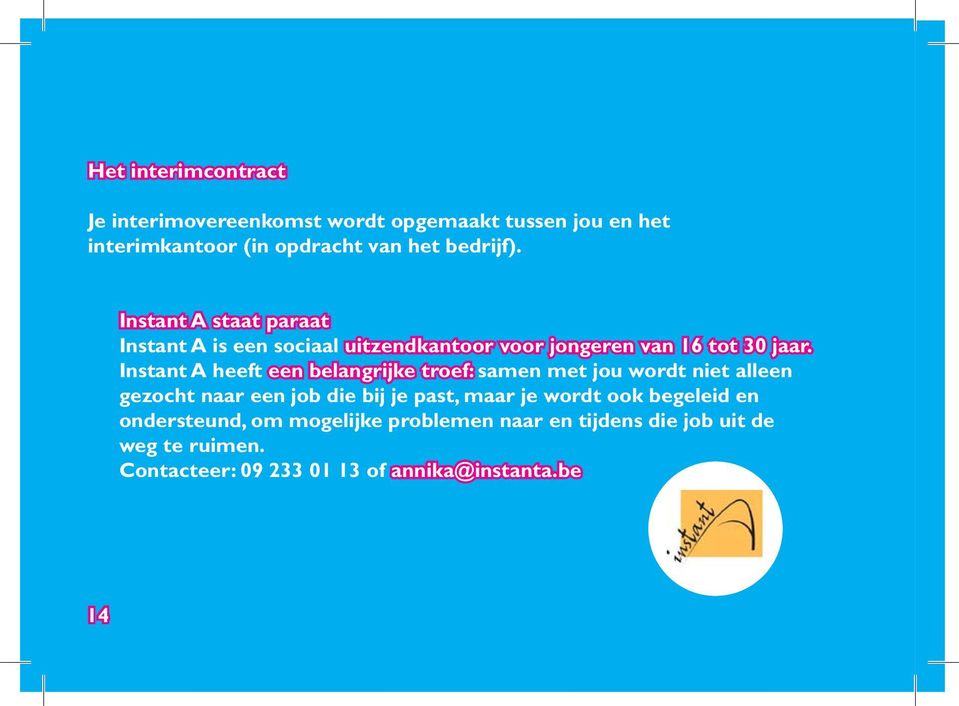 Instant A heeft een belangrijke troef: samen met jou wordt niet alleen gezocht naar een job die bij je past, maar je wordt