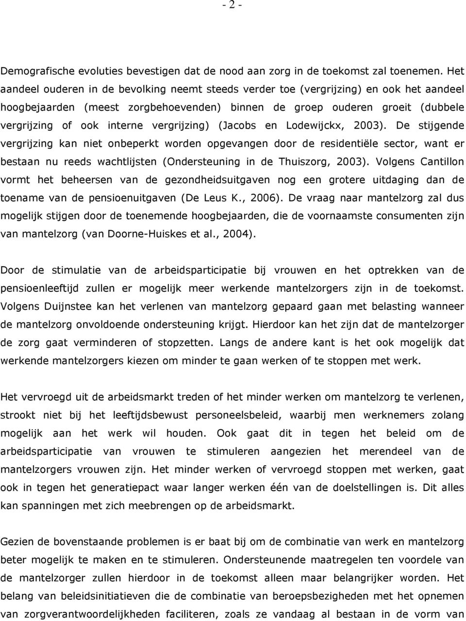 vergrijzing) (Jacobs en Lodewijckx, 2003).