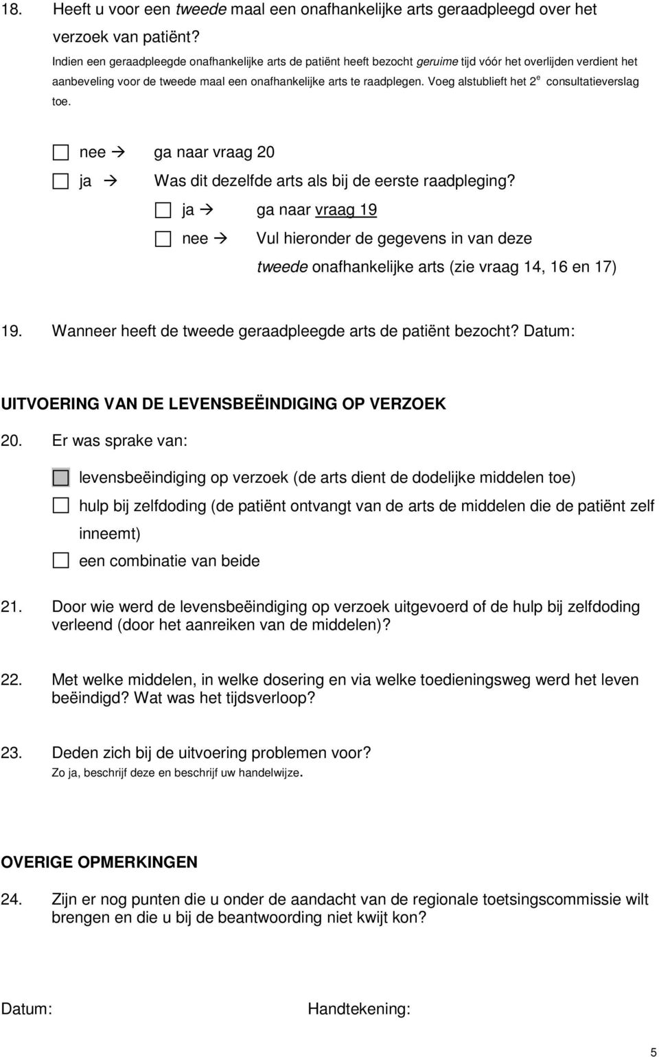 Voeg alstublieft het 2 e consultatieverslag toe. nee ga naar vraag 20 ja Was dit dezelfde arts als bij de eerste raadpleging?