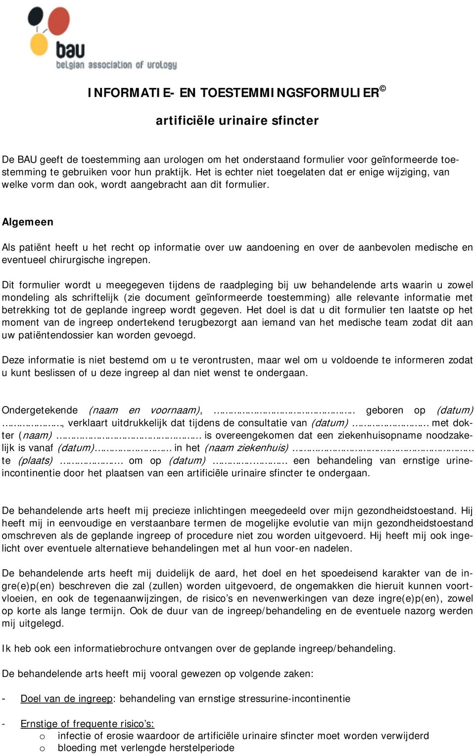 Algemeen Als patiënt heeft u het recht op informatie over uw aandoening en over de aanbevolen medische en eventueel chirurgische ingrepen.