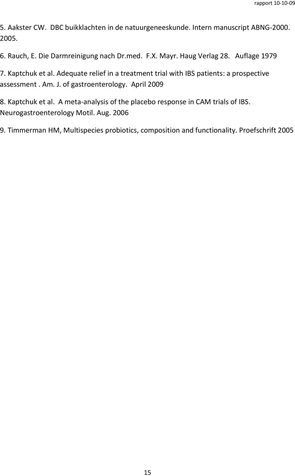 Adequate relief in a treatment trial with IBS patients: a prospective assessment. Am. J. of gastroenterology. April 2009 8.