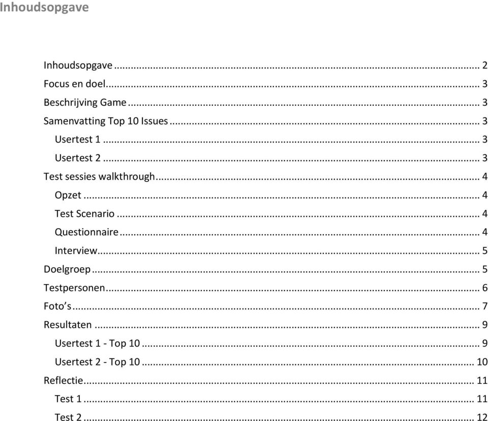 .. 4 Opzet... 4 Test Scenario... 4 Questionnaire... 4 Interview... 5 Doelgroep... 5 Testpersonen.