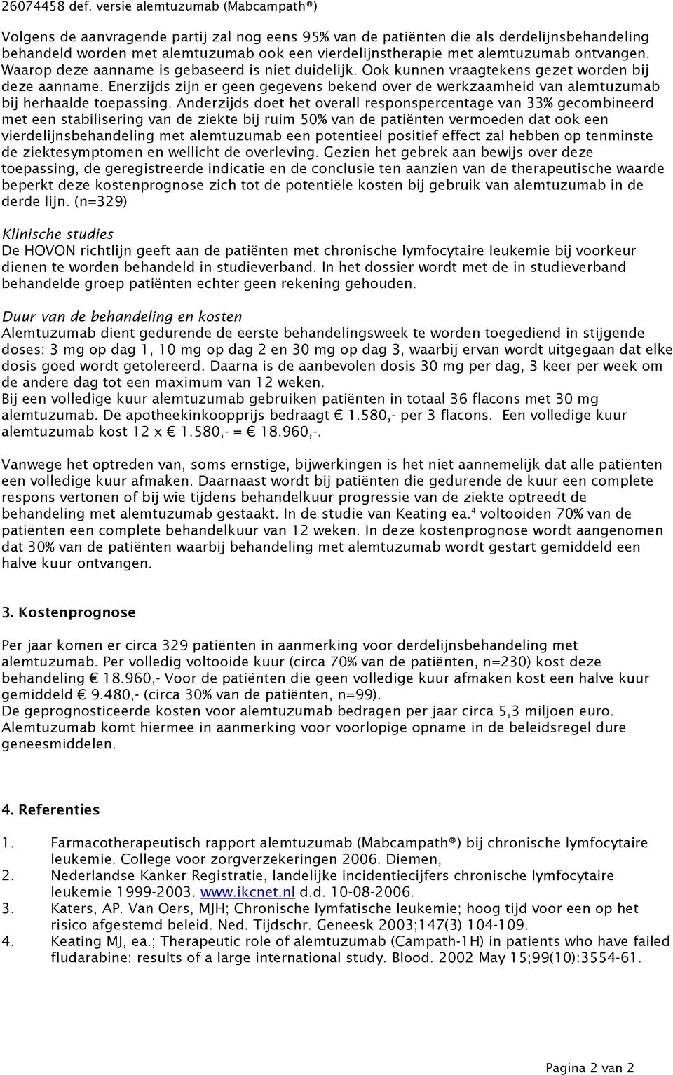 alemtuzumab ontvangen. Waarop deze aanname is gebaseerd is niet duidelijk. Ook kunnen vraagtekens gezet worden bij deze aanname.