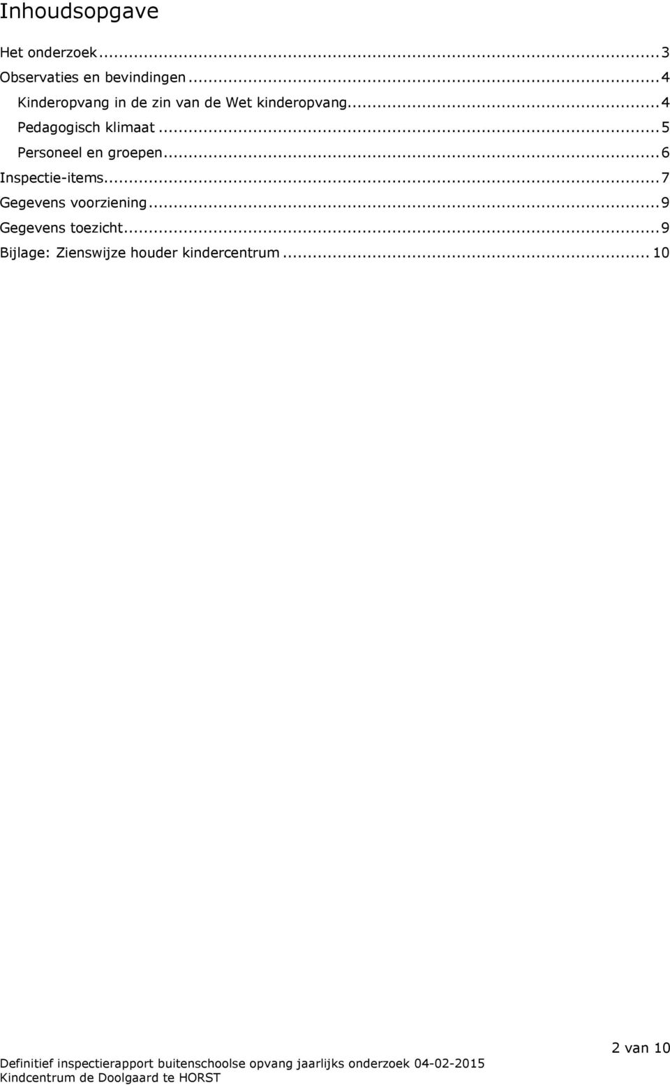 ..4 Pedagogisch klimaat...5 Personeel en groepen...6 Inspectie-items.