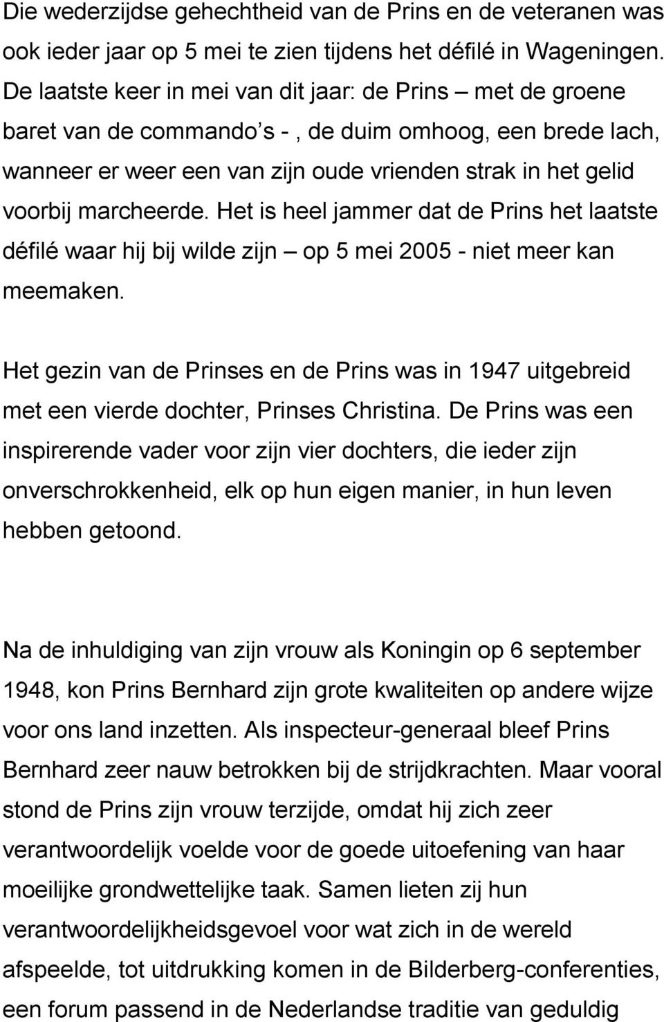 Het is heel jammer dat de Prins het laatste défilé waar hij bij wilde zijn op 5 mei 2005 - niet meer kan meemaken.