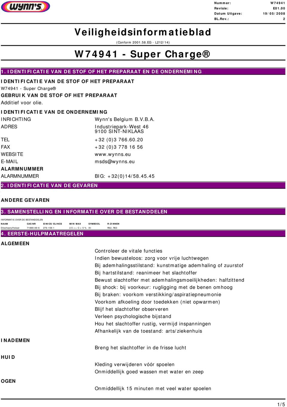 +32 (0)3 7666020 FAX +32 (0)3 778 16 56 WEBSITE E-MAIL ALARMNUMMER wwwwynnseu msds@wynnseu ALARMNUMMER BIG: +32(0)14/584545 2 IDENTIFICATIE VAN DE GEVAREN ANDERE GEVAREN 3 SAMENSTELLING EN INFORMATIE