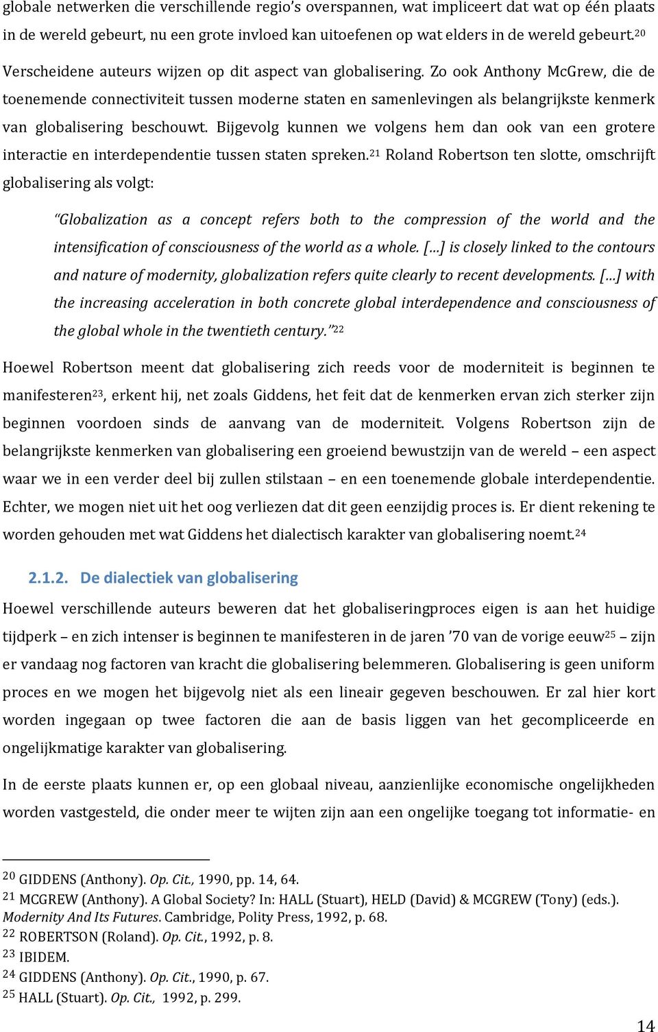 Zo ook Anthony McGrew, die de toenemende connectiviteit tussen moderne staten en samenlevingen als belangrijkste kenmerk van globalisering beschouwt.