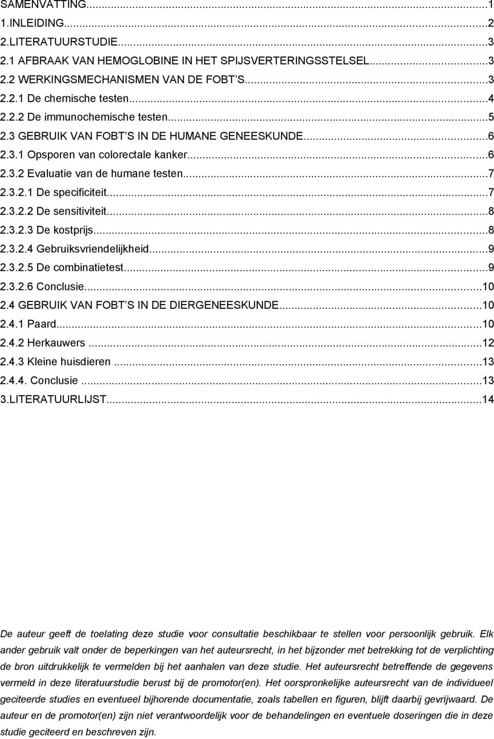 3.2.3 De kostprijs...8 2.3.2.4 Gebruiksvriendelijkheid...9 2.3.2.5 De combinatietest...9 2.3.2.6 Conclusie...10 2.4 GEBRUIK VAN FOBT S IN DE DIERGENEESKUNDE...10 2.4.1 Paard...10 2.4.2 Herkauwers.